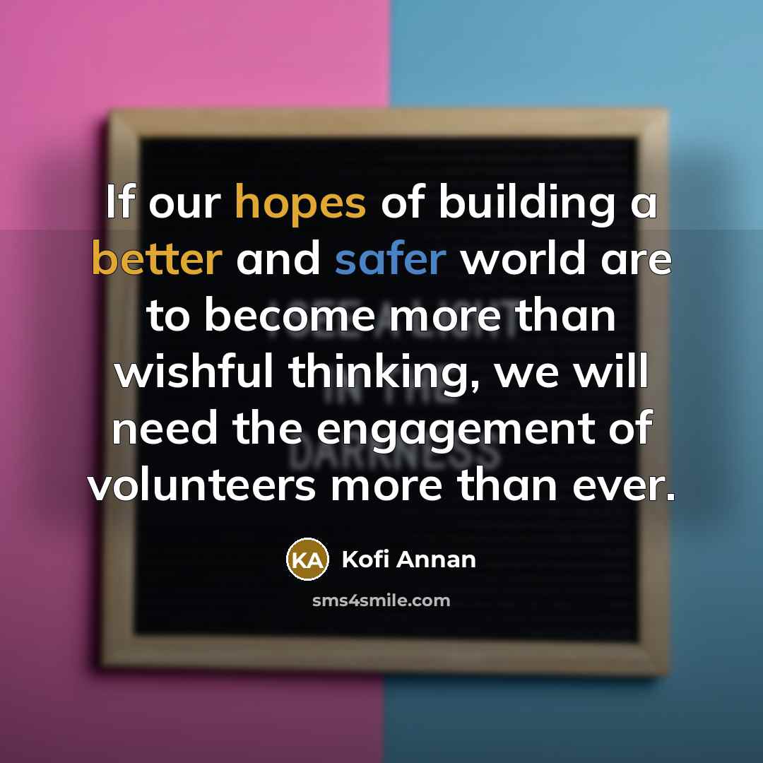 “If our hopes of building a better and safer world…” quote by Kofi Annan