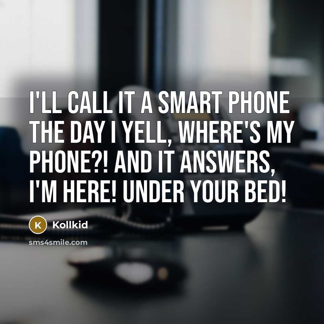 “I'll call it a smart phone the day I yell,…” quote by Kollkid