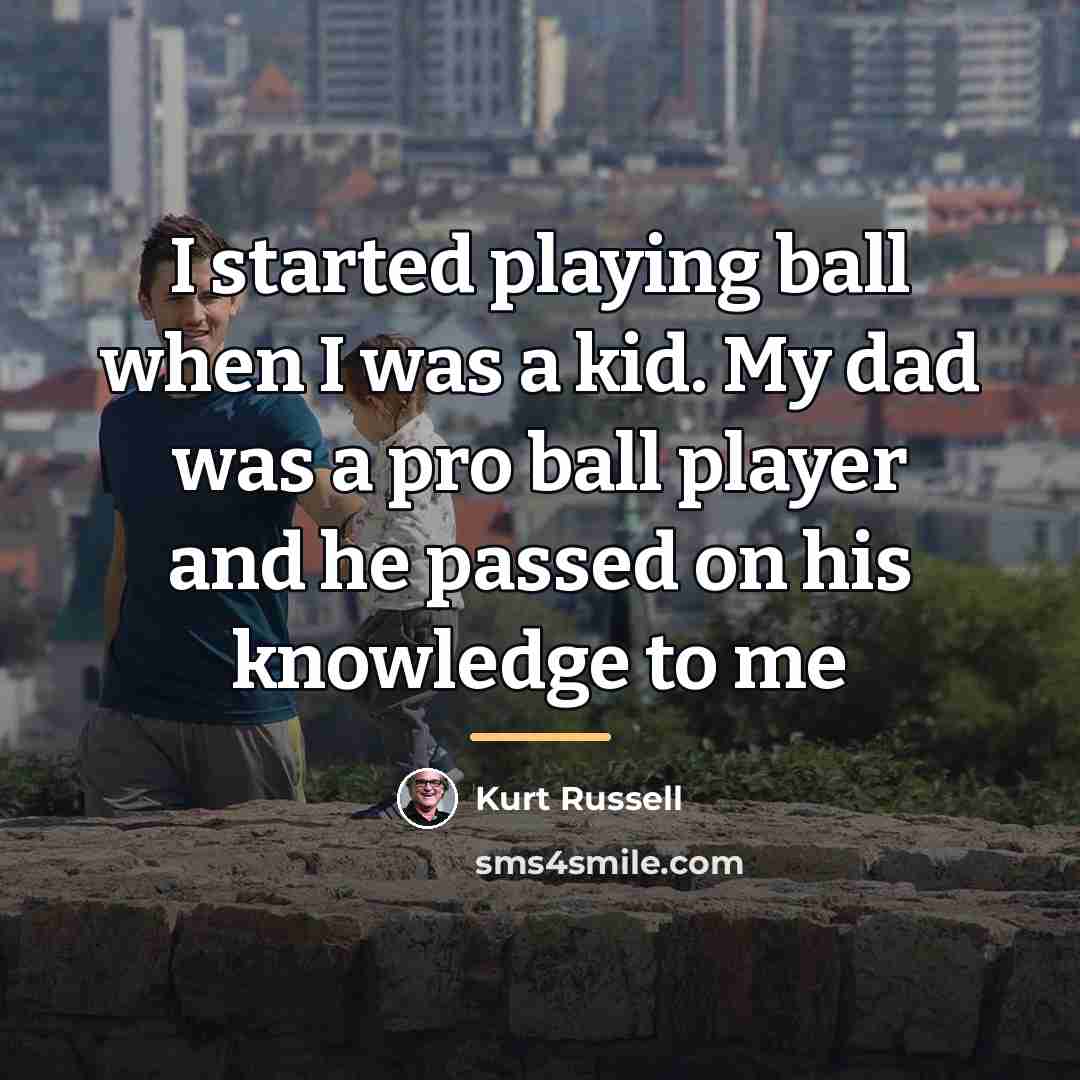 “I started playing ball when I was a kid. My…” quote by Kurt Russell