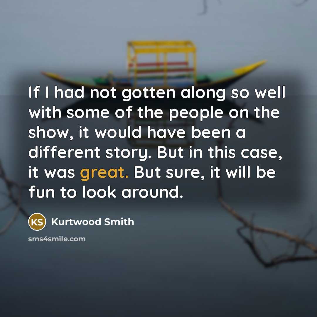 “If I had not gotten along so well with some…” quote by Kurtwood Smith