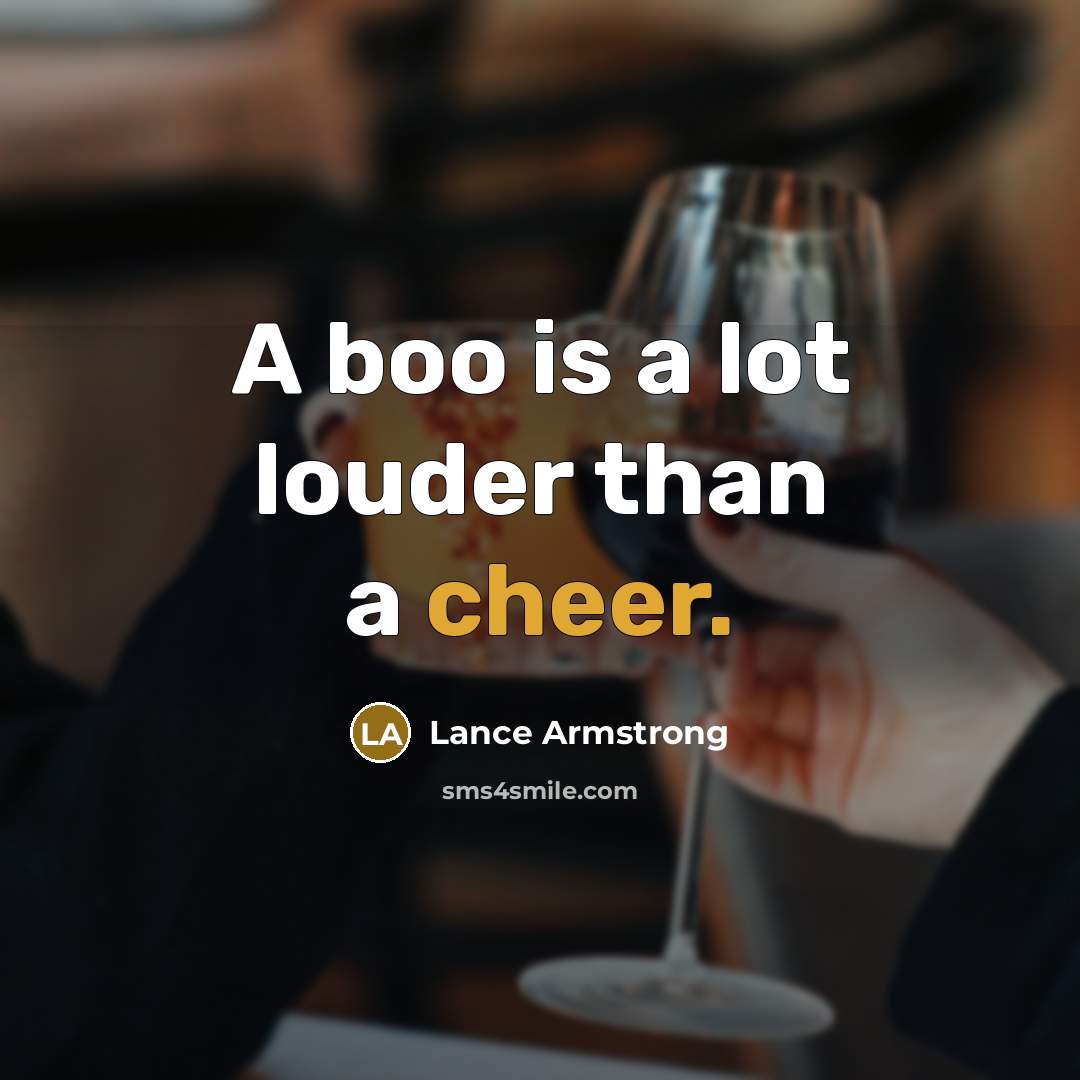 “A boo is a lot louder than a cheer.…” quote by Lance Armstrong