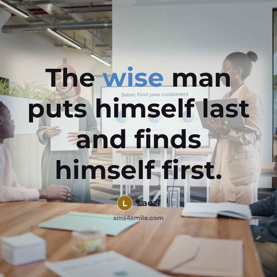“The wise man puts himself last and finds himself first.…” quote by Laozi