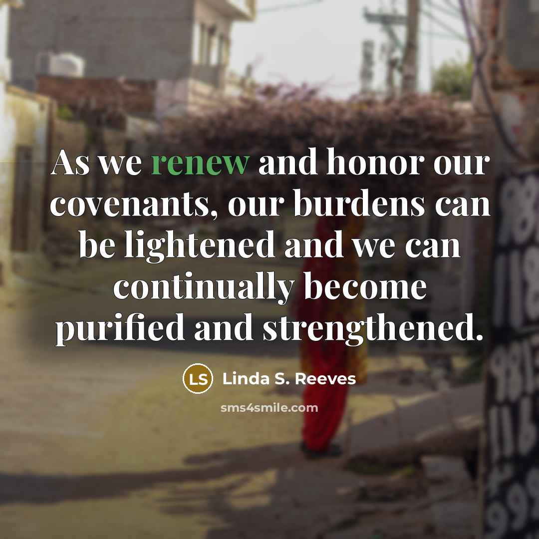 “As we renew and honor our covenants, our burdens can…” quote by Linda S. Reeves