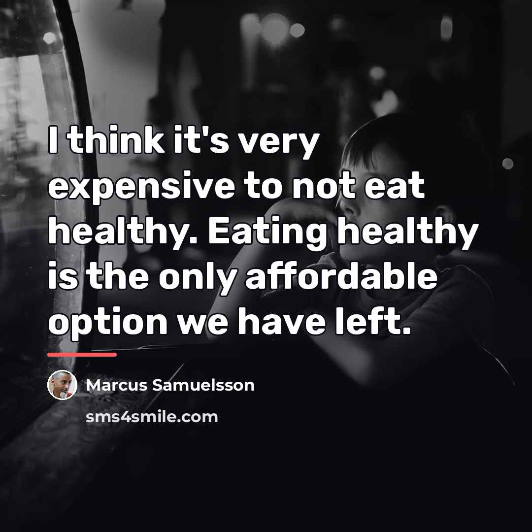 “I think it's very expensive to not eat healthy. Eating…” quote by Marcus Samuelsson