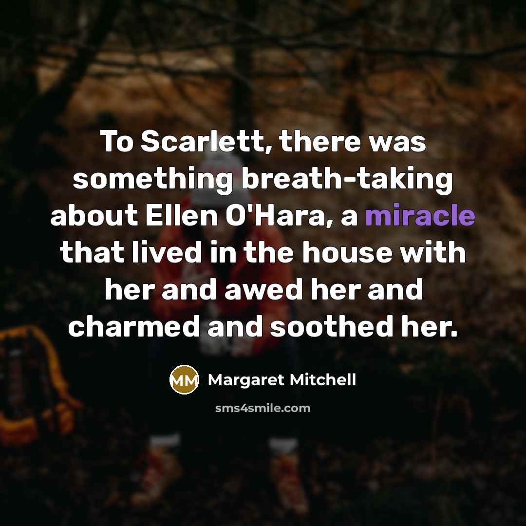 “To Scarlett, there was something breath-taking about Ellen O'Hara, a…” quote by Margaret Mitchell