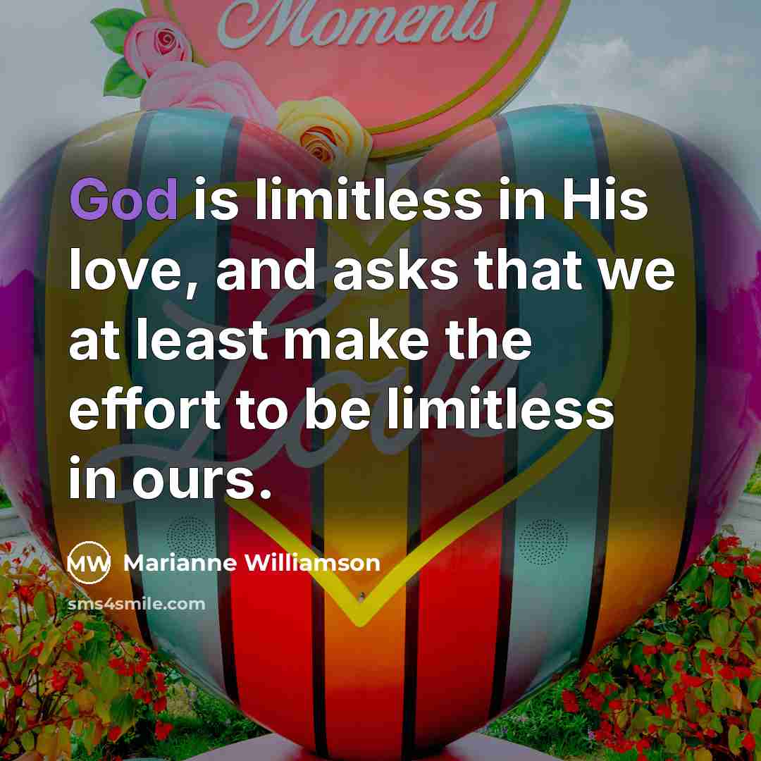 “God is limitless in His love, and asks that we…” quote by Marianne Williamson