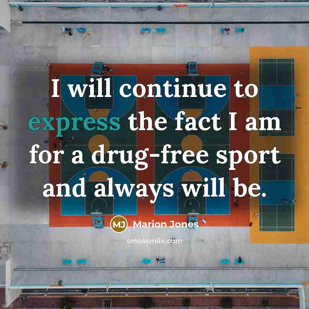 “I will continue to express the fact I am for a drug-free sport and always will be.” quote by Marion Jones