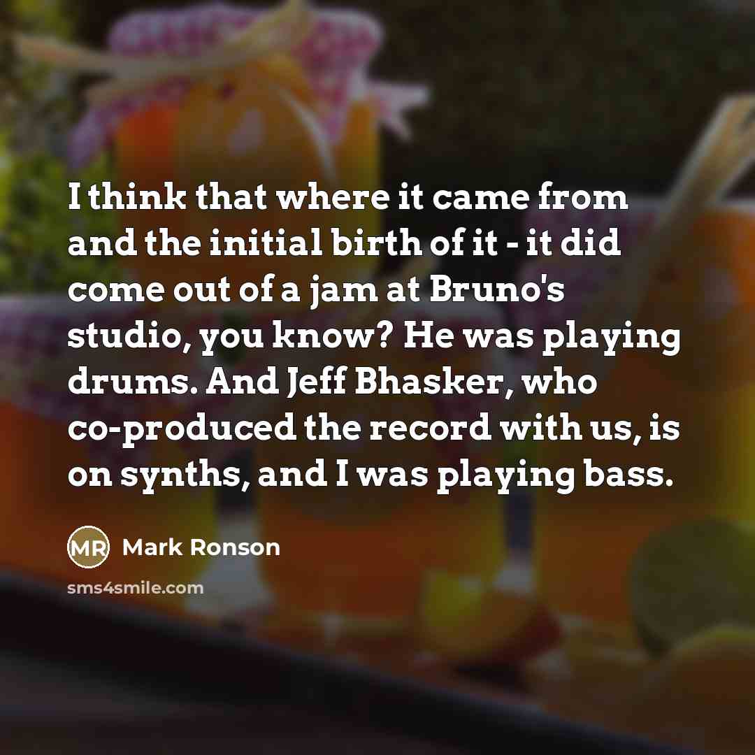 “I think that where it came from and the initial…” quote by Mark Ronson