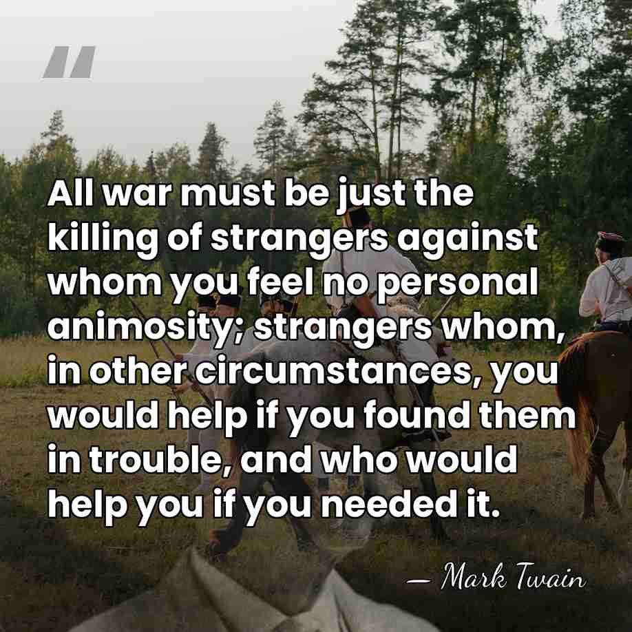All war must be just the killing of strangers against whom you&hellip; - Mark Twain
