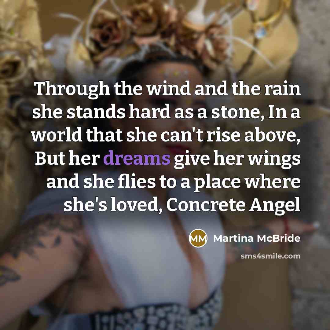 “Through the wind and the rain she stands hard as…” quote by Martina McBride