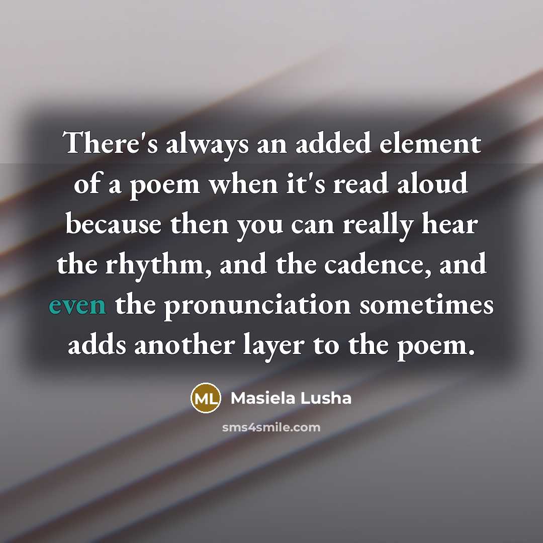 “There's always an added element of a poem when it's…” quote by Masiela Lusha