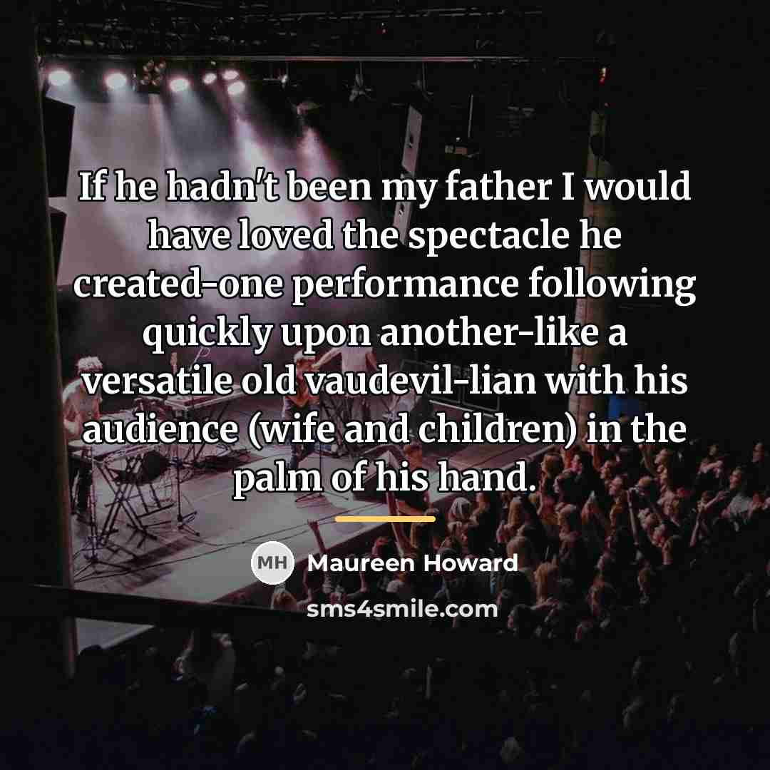 “If he hadn't been my father I would have loved…” quote by Maureen Howard
