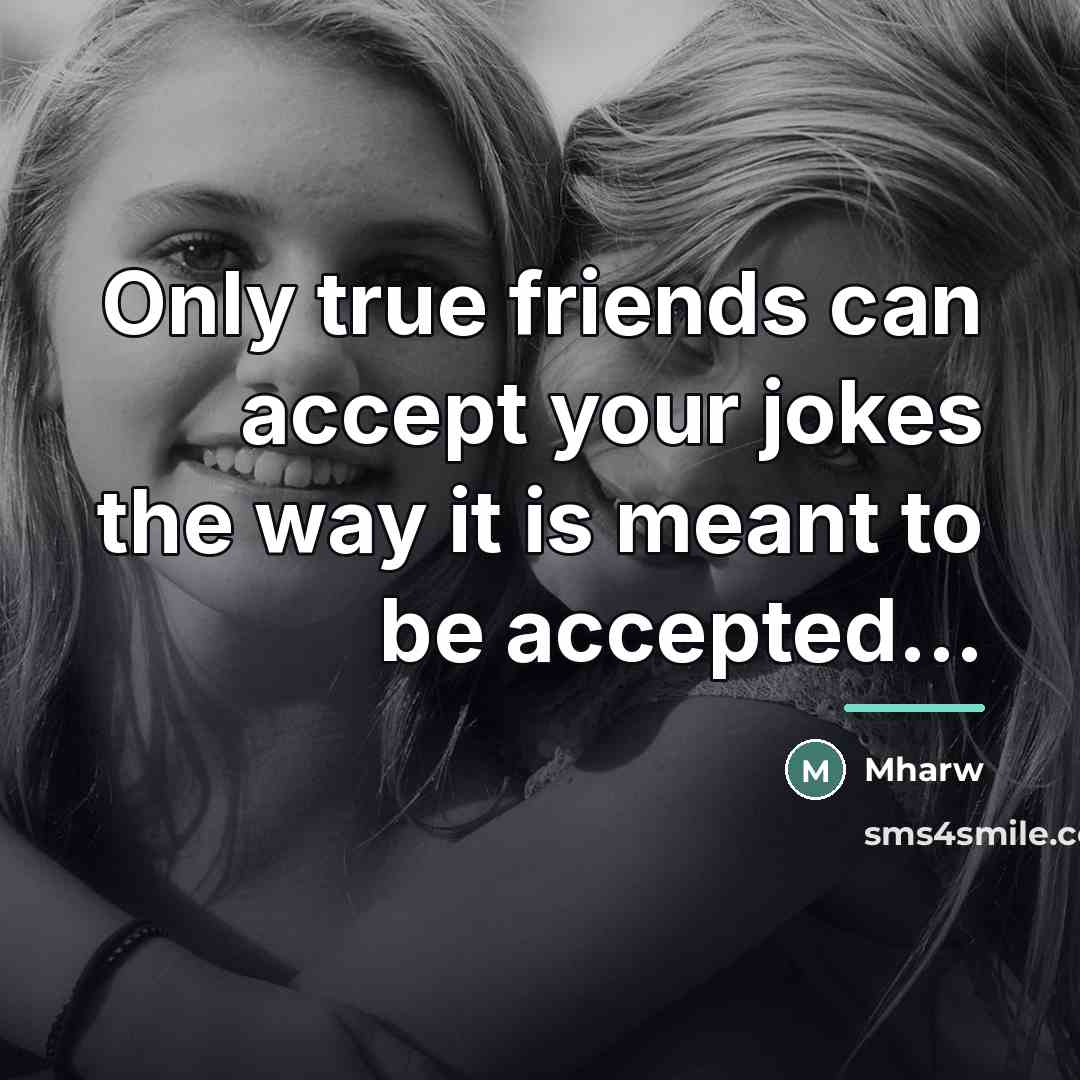 “Only true friends can accept your jokes the way it…” quote by Mharw