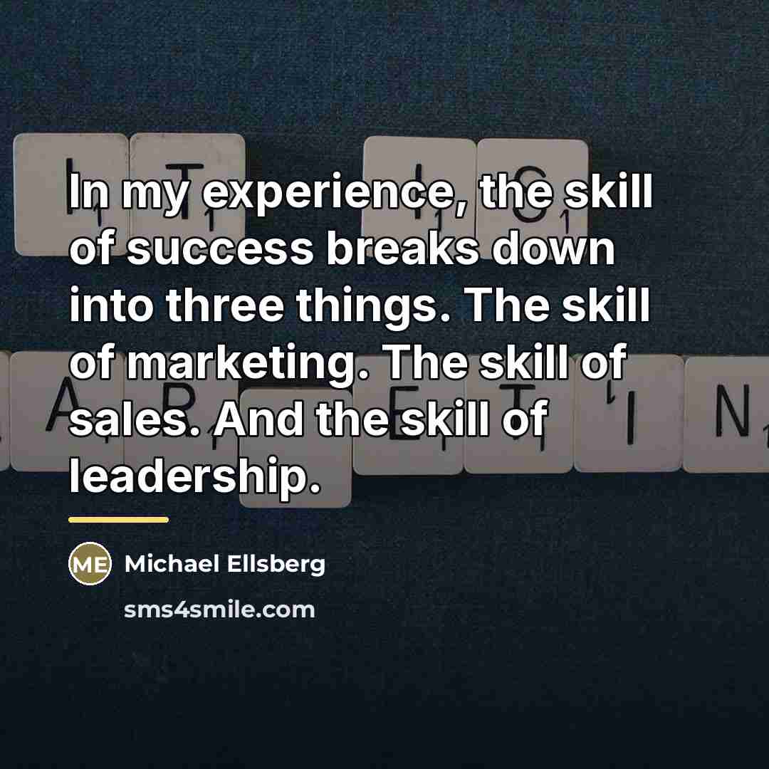 “In my experience, the skill of success breaks down into…” quote by Michael Ellsberg