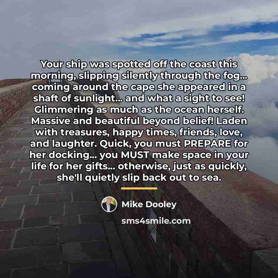 “Your ship was spotted off the coast this morning, slipping…” quote by Mike Dooley