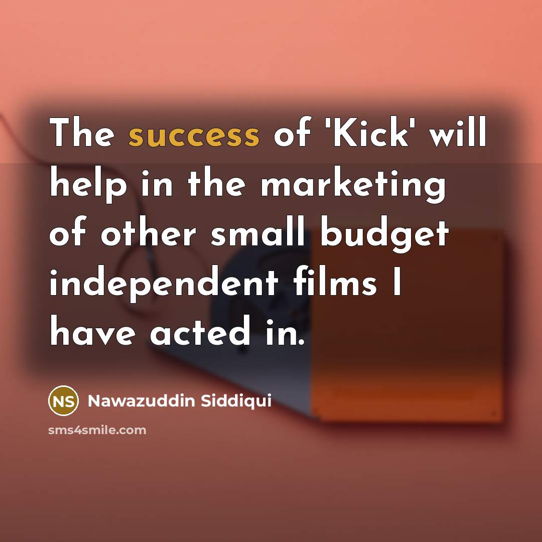 “The success of 'Kick' will help in the marketing of…” quote by Nawazuddin Siddiqui