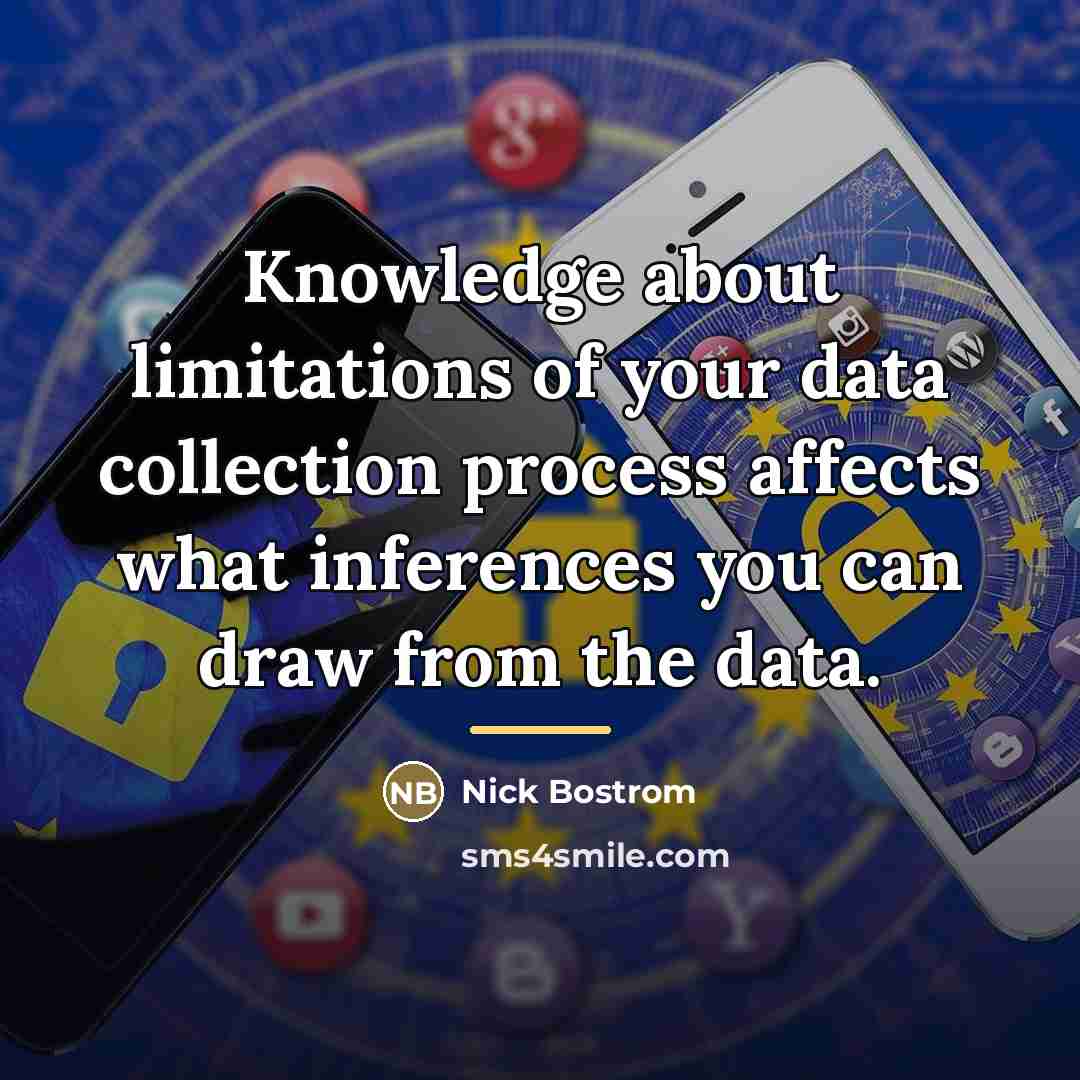 “Knowledge about limitations of your data collection process affects what…” quote by Nick Bostrom