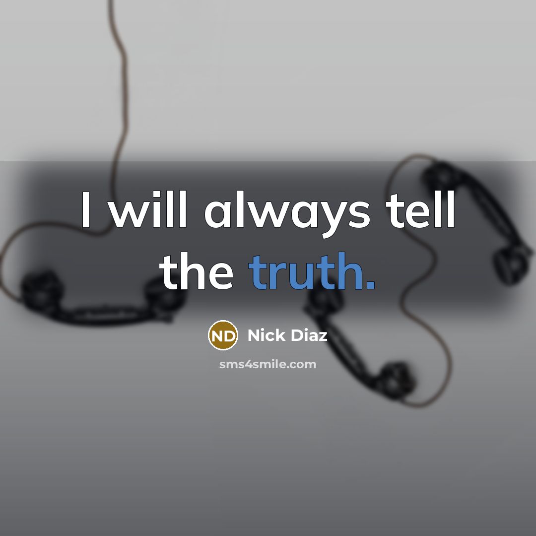 “I will always tell the truth.…” quote by Nick Diaz