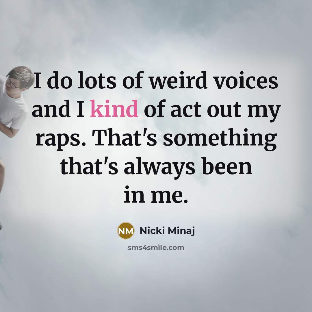 “I do lots of weird voices and I kind of…” quote by Nicki Minaj