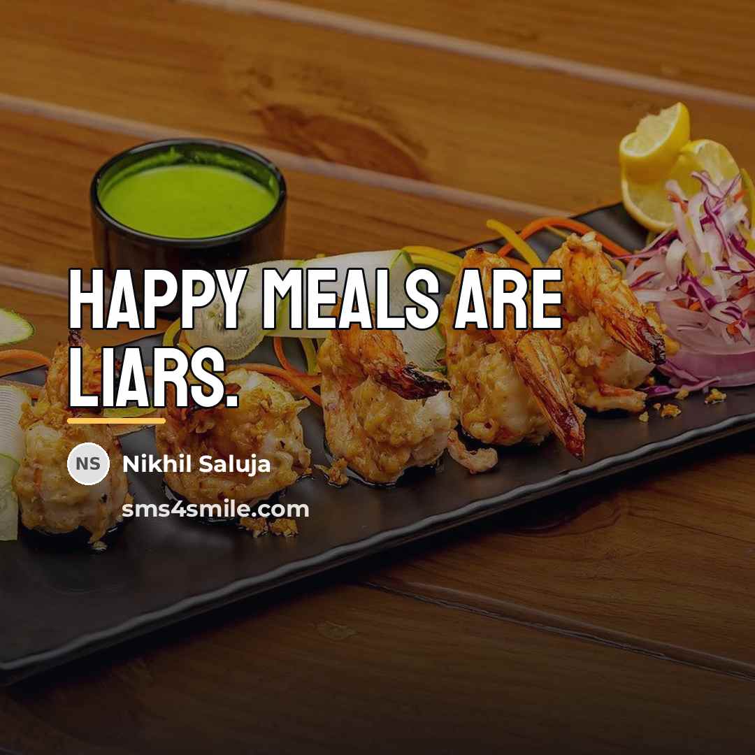 “Happy Meals are liars.…” quote by Nikhil Saluja