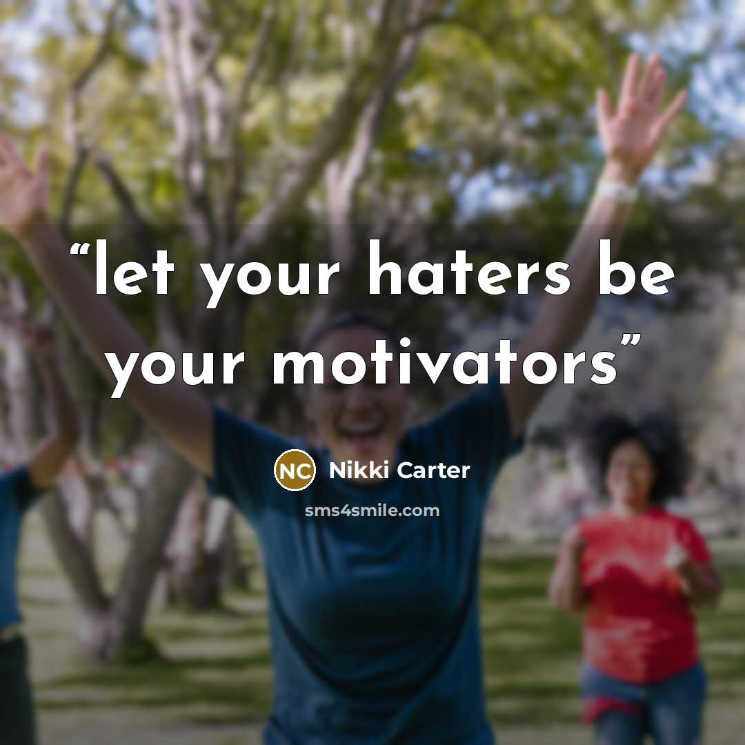 “let your haters be your motivators” quote by Nikki Carter