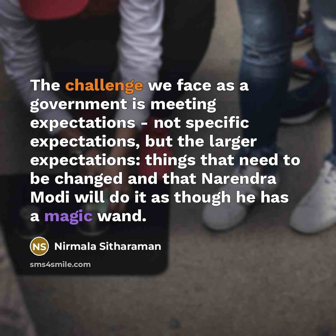“The challenge we face as a government is meeting expectations…” quote by Nirmala Sitharaman