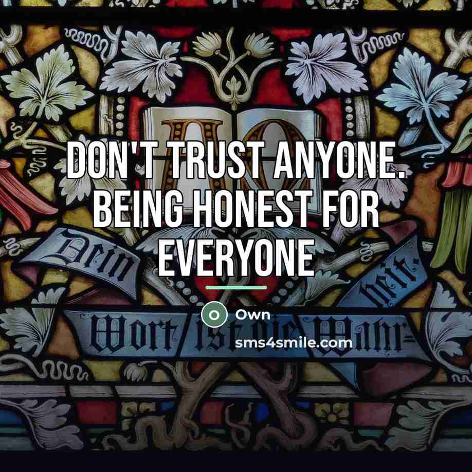 “Don't trust anyone. Being honest for everyone…” quote by Own