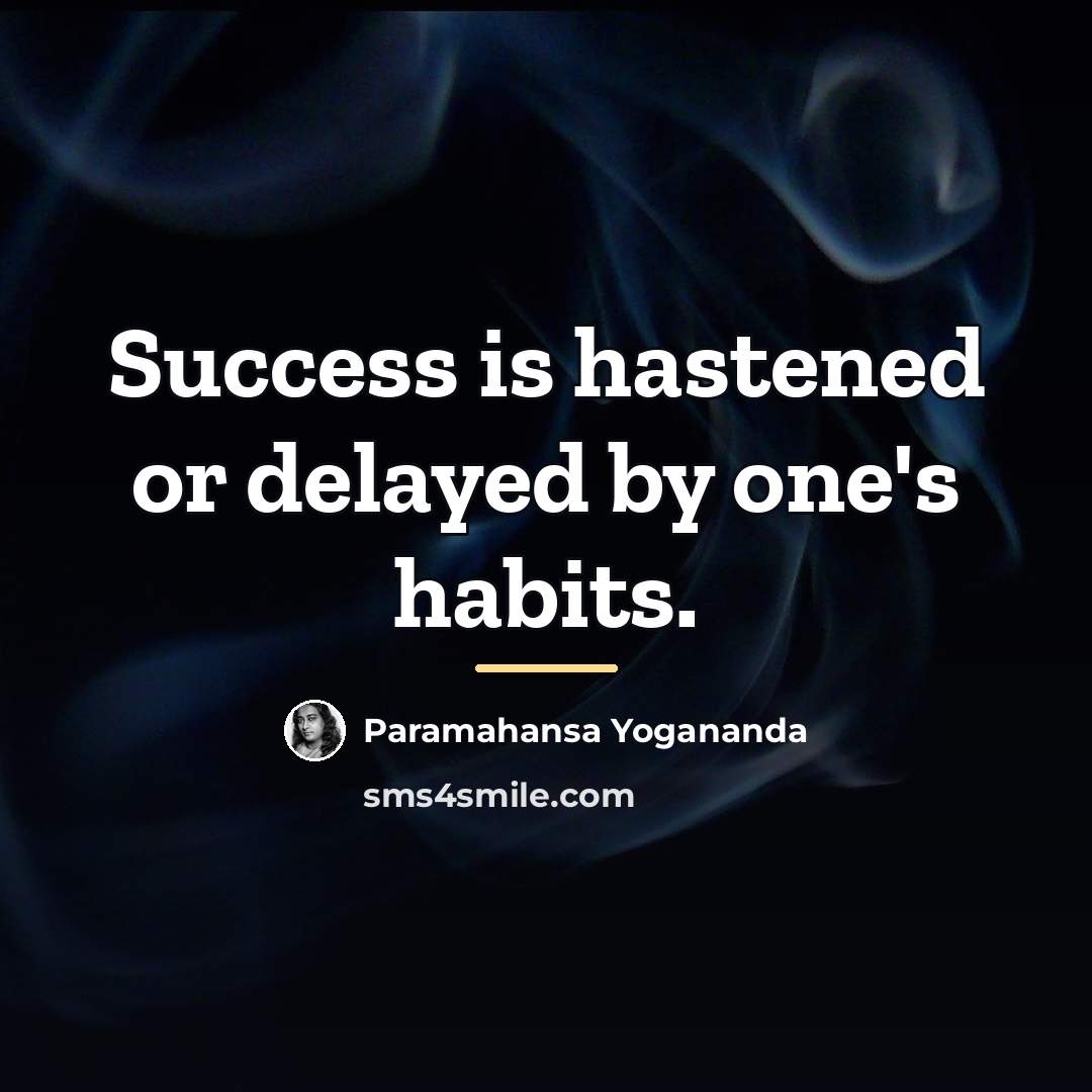 “Success is hastened or delayed by one's habits.…” quote by Paramahansa Yogananda
