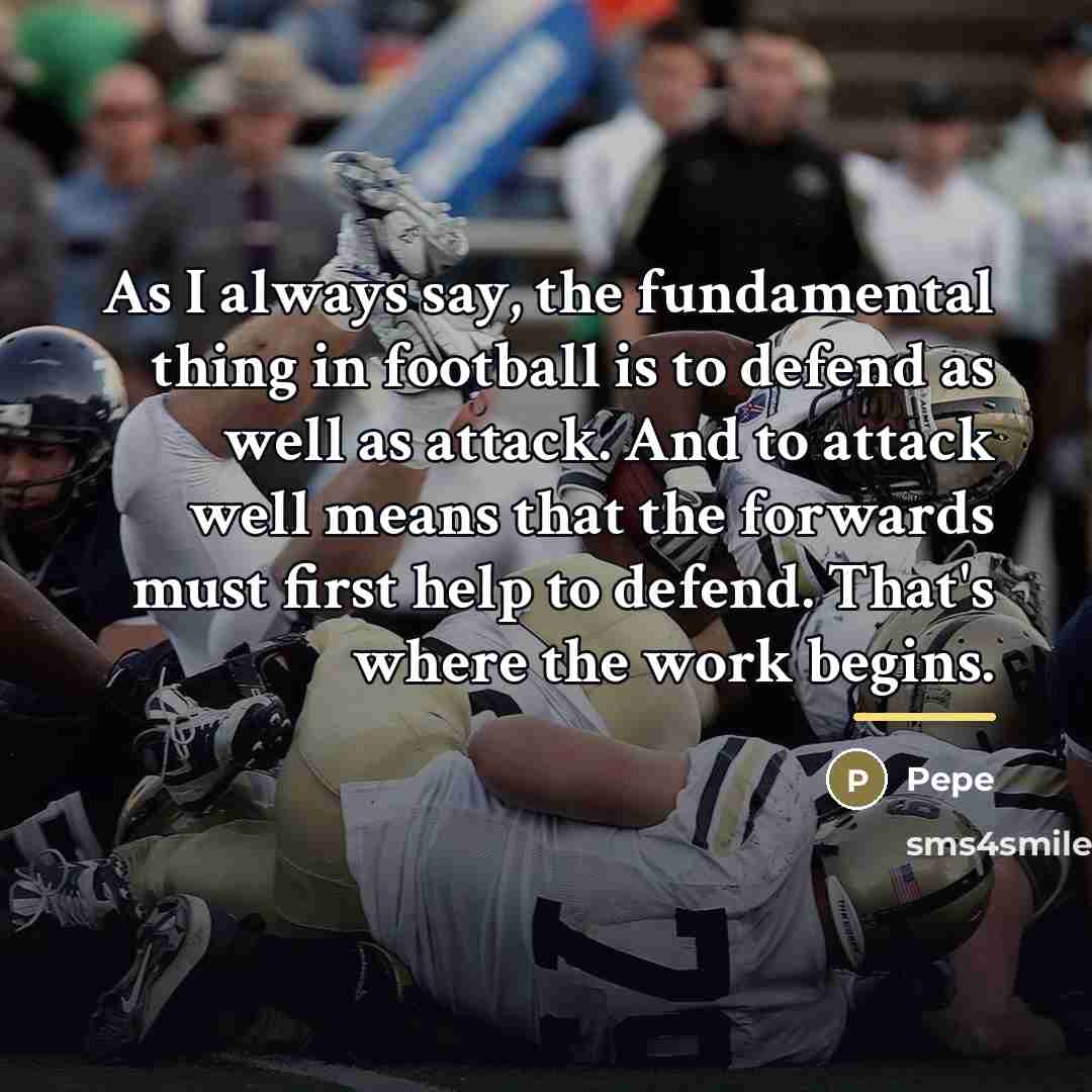 “As I always say, the fundamental thing in football is…” quote by Pepe