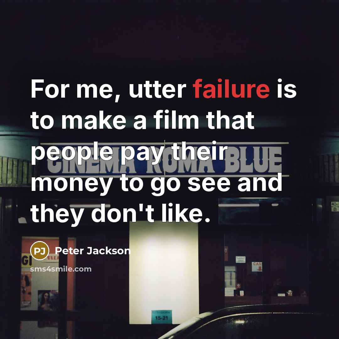 “For me, utter failure is to make a film that…” quote by Peter Jackson