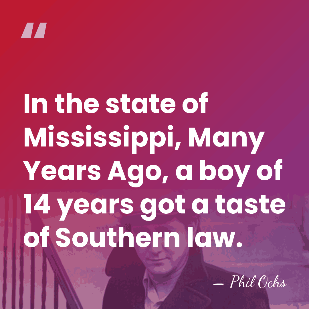 In the state of Mississippi, Many Years Ago, a boy of 14&hellip; - Phil Ochs