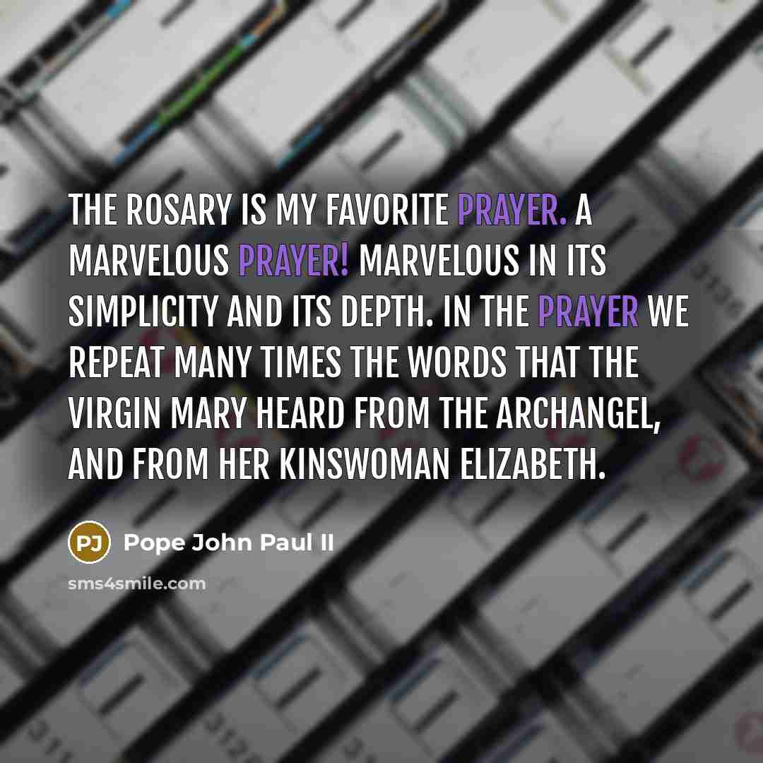 “The Rosary is my favorite prayer. A marvelous prayer! Marvelous…” quote by Pope John Paul II