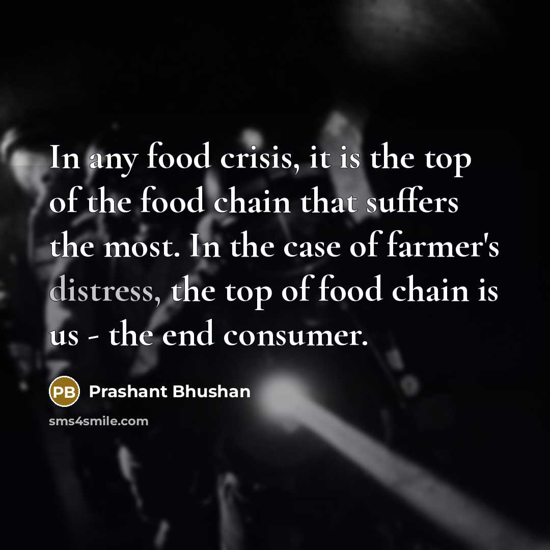 “In any food crisis, it is the top of the…” quote by Prashant Bhushan