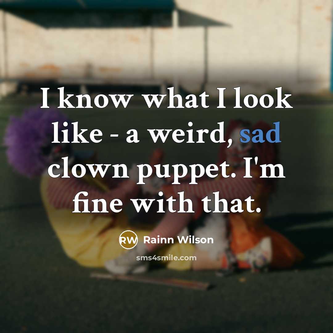 “I know what I look like - a weird, sad…” quote by Rainn Wilson