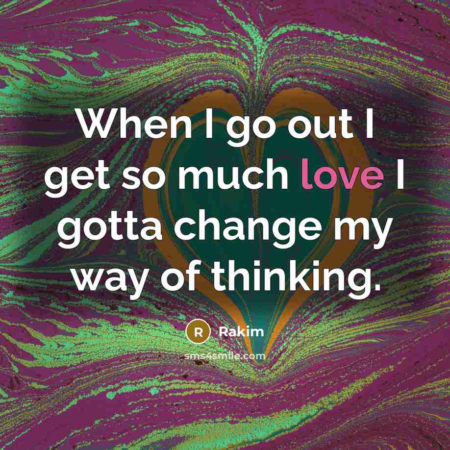“When I go out I get so much love I…” quote by Rakim