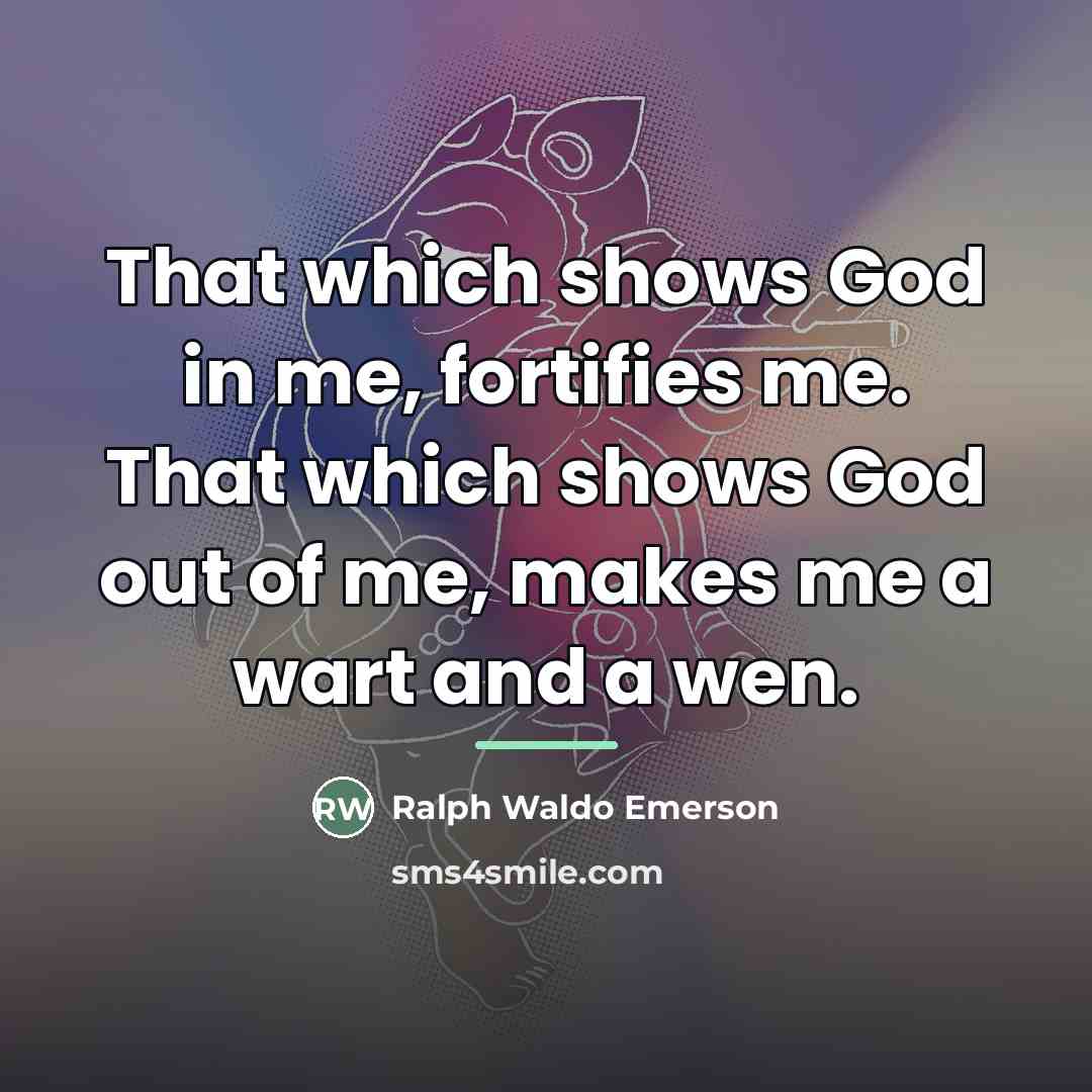 “That which shows God in me, fortifies me. That which…” quote by Ralph Waldo Emerson