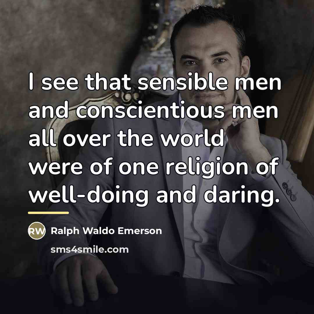 “I see that sensible men and conscientious men all over…” quote by Ralph Waldo Emerson