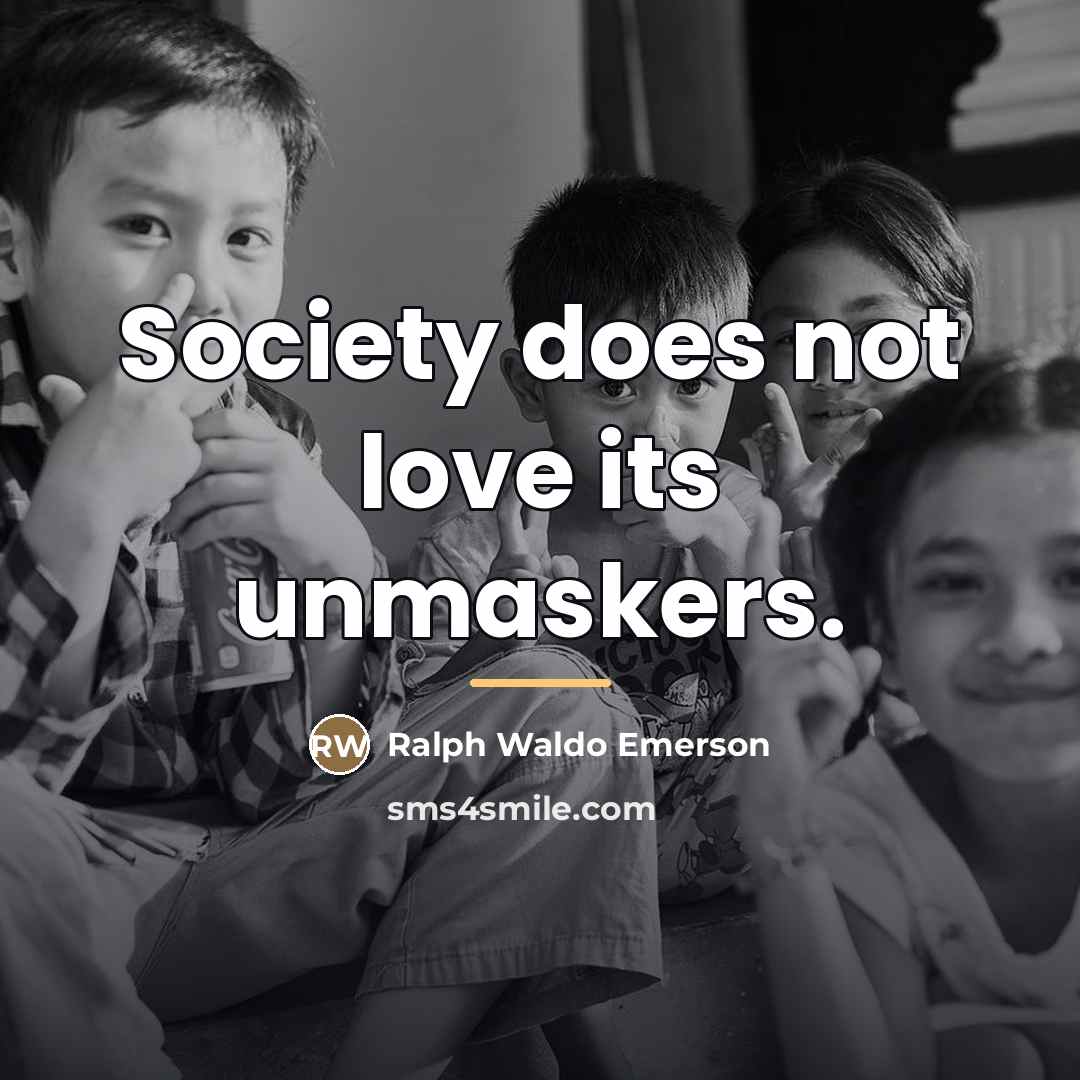 “Society does not love its unmaskers.…” quote by Ralph Waldo Emerson