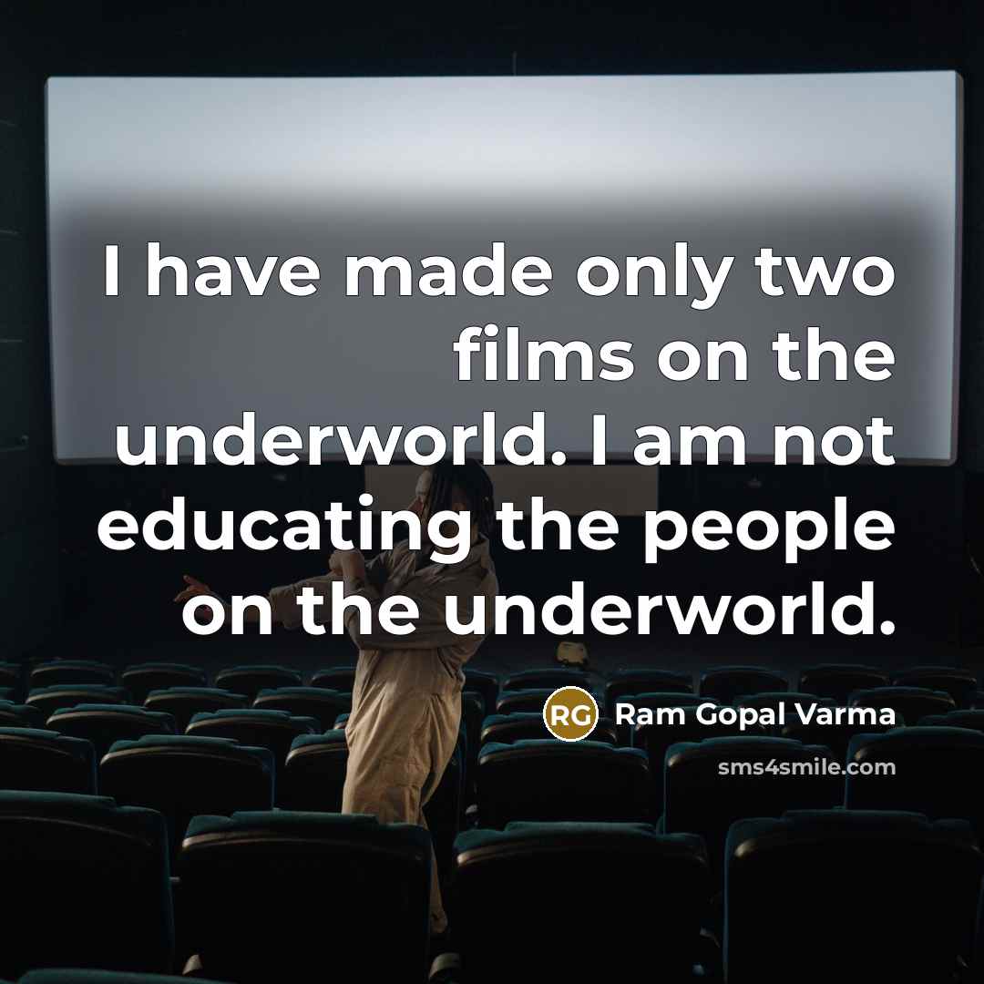 “I have made only two films on the underworld. I…” quote by Ram Gopal Varma