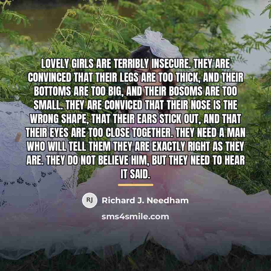 “Lovely girls are terribly insecure. They are convinced that their…” quote by Richard J. Needham