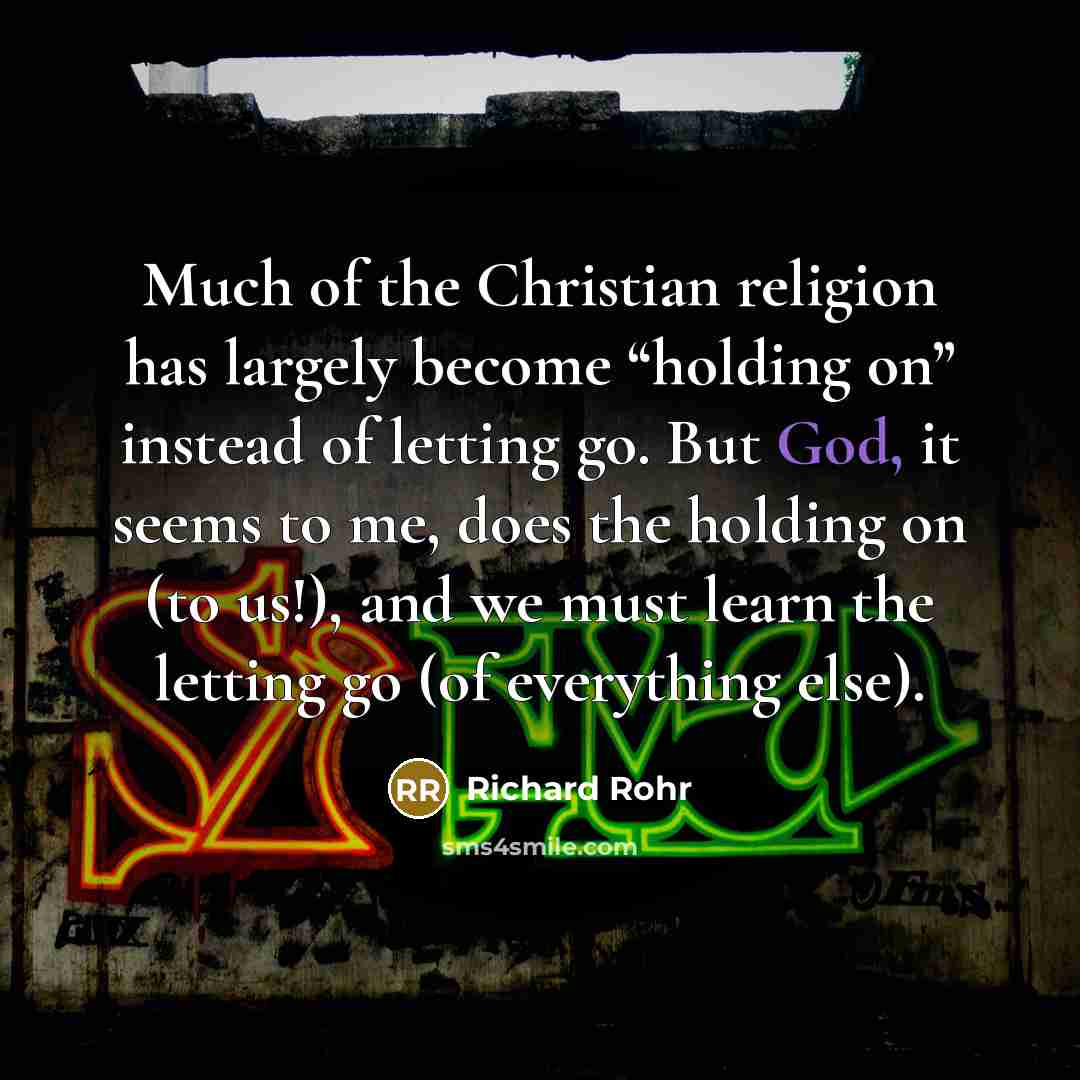 “Much of the Christian religion has largely become “holding on”…” quote by Richard Rohr