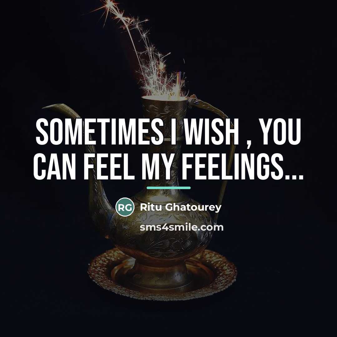 “Sometimes I wish , you can feel my FEELINGS...…” quote by Ritu Ghatourey