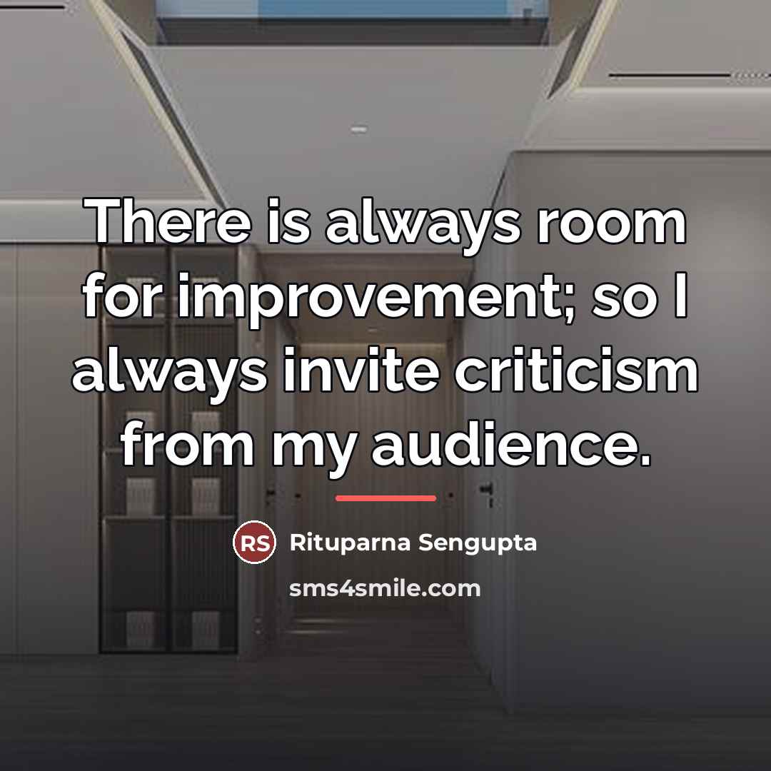 “There is always room for improvement; so I always invite…” quote by Rituparna Sengupta