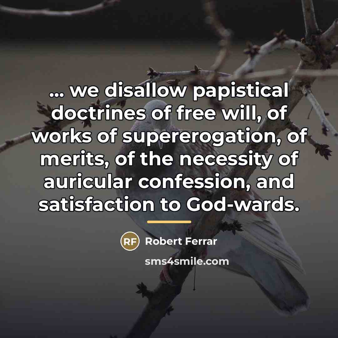 “... we disallow papistical doctrines of free will, of works…” quote by Robert Ferrar