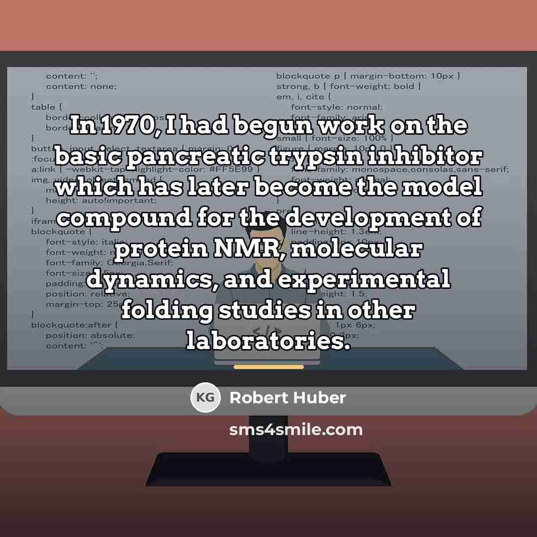 “In 1970, I had begun work on the basic pancreatic…” quote by Robert Huber
