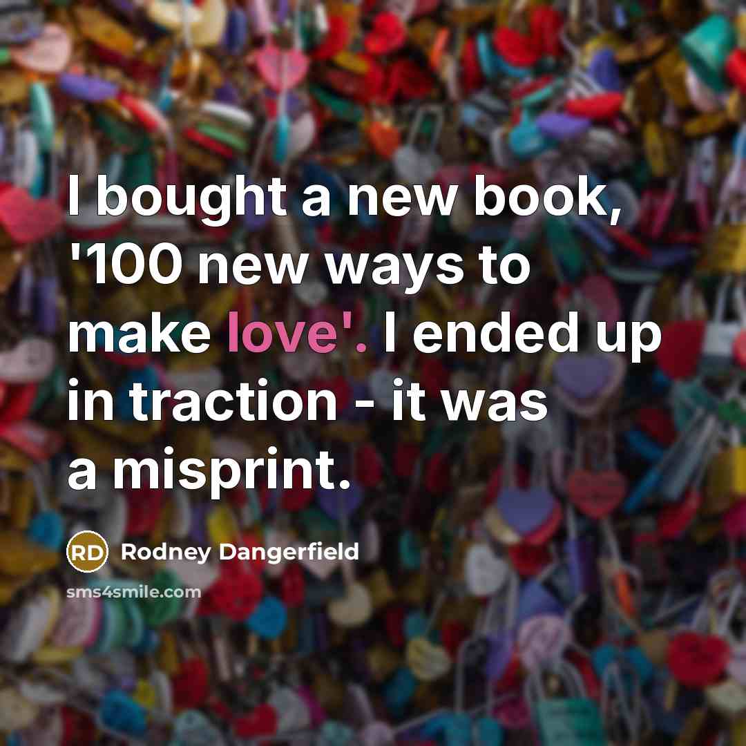 “I bought a new book, '100 new ways to make…” quote by Rodney Dangerfield