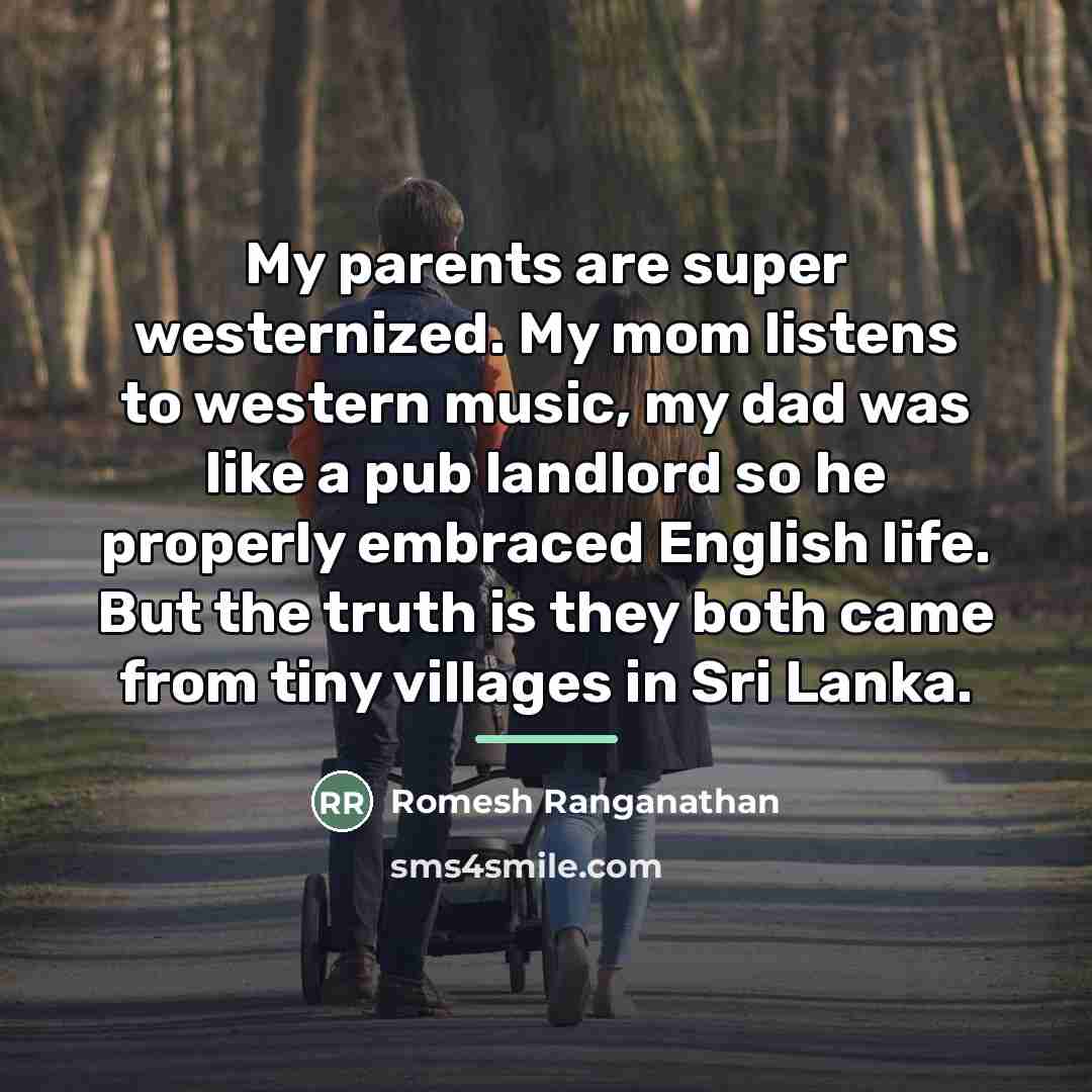 “My parents are super westernized. My mom listens to western…” quote by Romesh Ranganathan