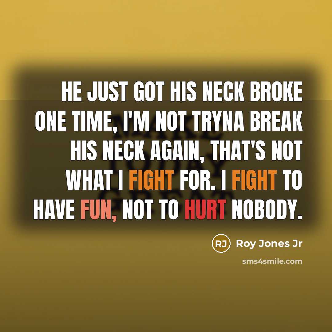 “He just got his neck broke one time, I'm not…” quote by Roy Jones Jr