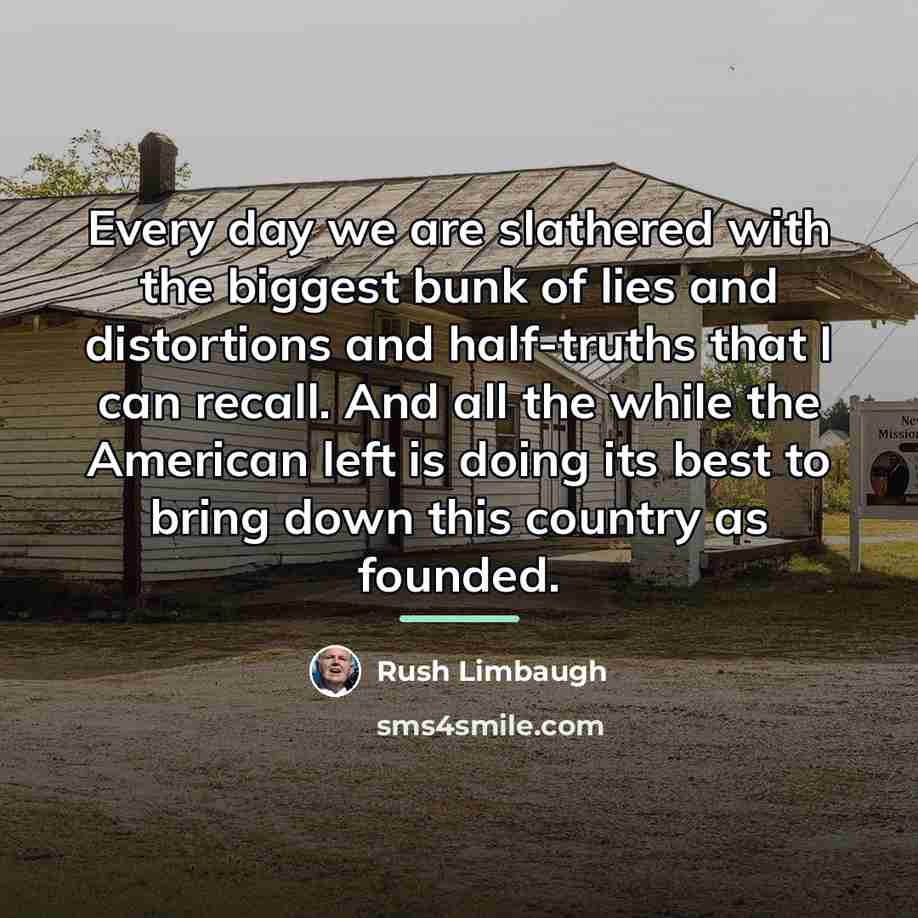 “Every day we are slathered with the biggest bunk of…” quote by Rush Limbaugh