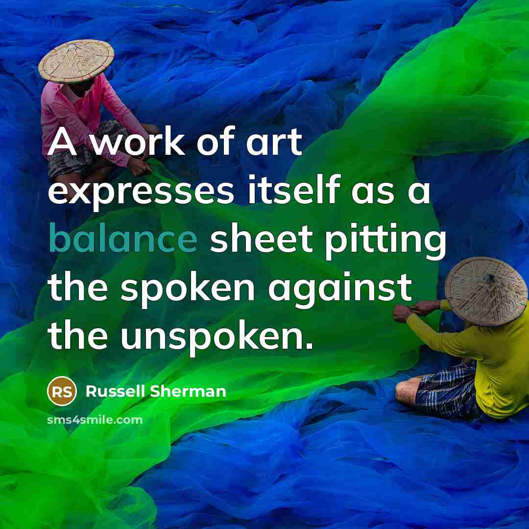 “A work of art expresses itself as a balance sheet…” quote by Russell Sherman
